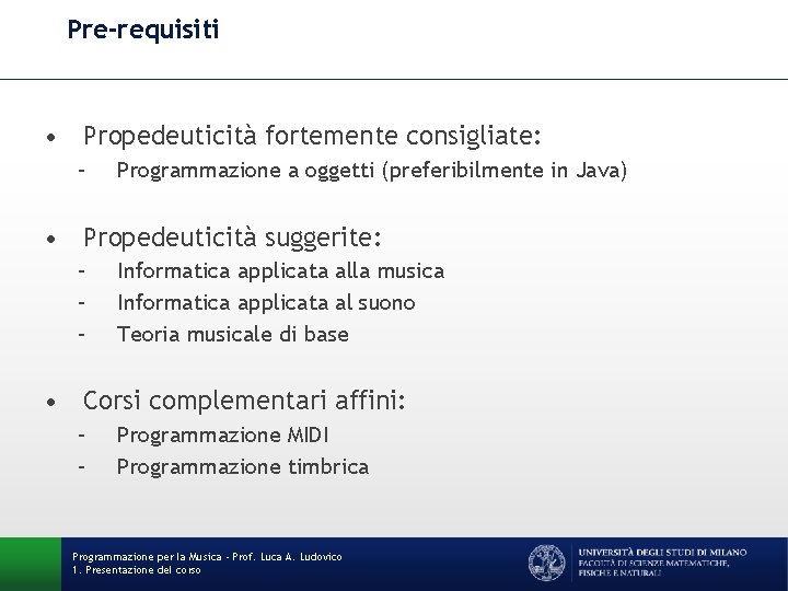Pre-requisiti • Propedeuticità fortemente consigliate: – Programmazione a oggetti (preferibilmente in Java) • Propedeuticità