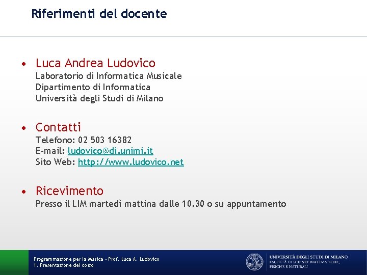 Riferimenti del docente • Luca Andrea Ludovico Laboratorio di Informatica Musicale Dipartimento di Informatica