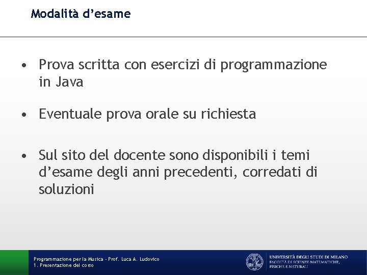 Modalità d’esame • Prova scritta con esercizi di programmazione in Java • Eventuale prova