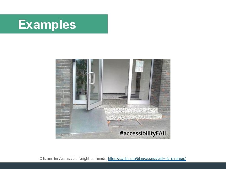 Examples Citizens for Accessible Neighbourhoods, https: //canbc. org/blog/accessibility-fails-ramps/ 