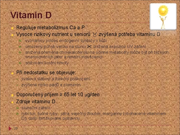 Vitamin D Reguluje metabolizmus Ca a P Vysoce rizikový nutrient u seniorů zvýšená potřeba