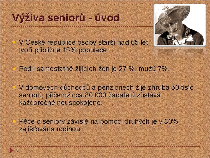 Výživa seniorů - úvod § V České republice osoby starší nad 65 let tvoří