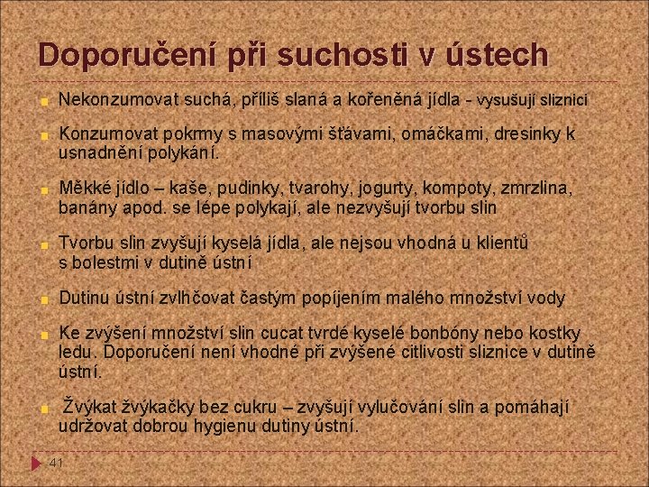 Doporučení při suchosti v ústech Nekonzumovat suchá, příliš slaná a kořeněná jídla - vysušují