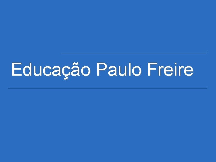 Educação Paulo Freire 