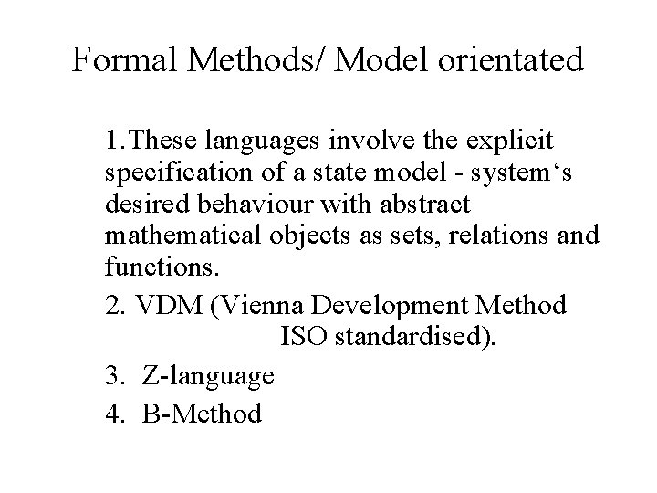 Formal Methods/ Model orientated 1. These languages involve the explicit specification of a state