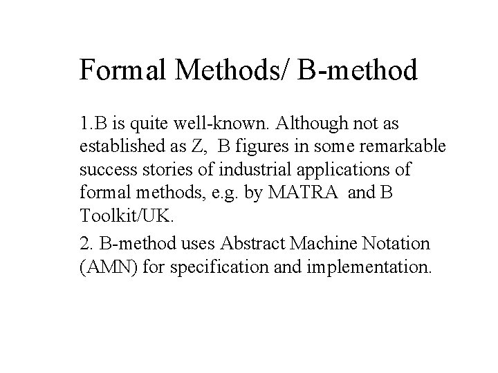 Formal Methods/ B-method 1. B is quite well-known. Although not as established as Z,