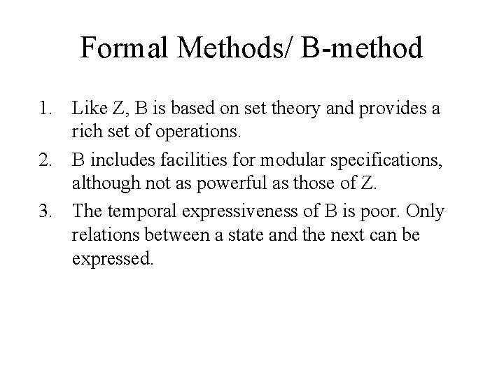 Formal Methods/ B-method 1. Like Z, B is based on set theory and provides