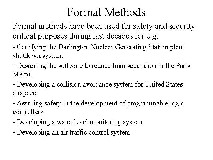 Formal Methods Formal methods have been used for safety and securitycritical purposes during last