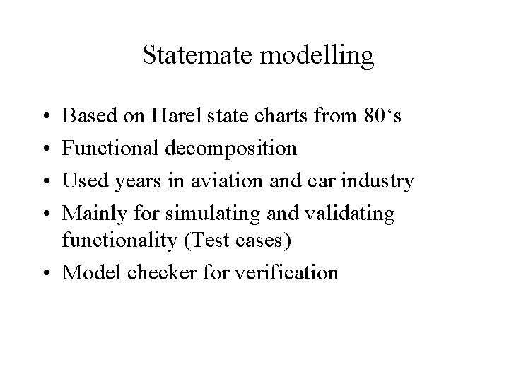 Statemate modelling • • Based on Harel state charts from 80‘s Functional decomposition Used