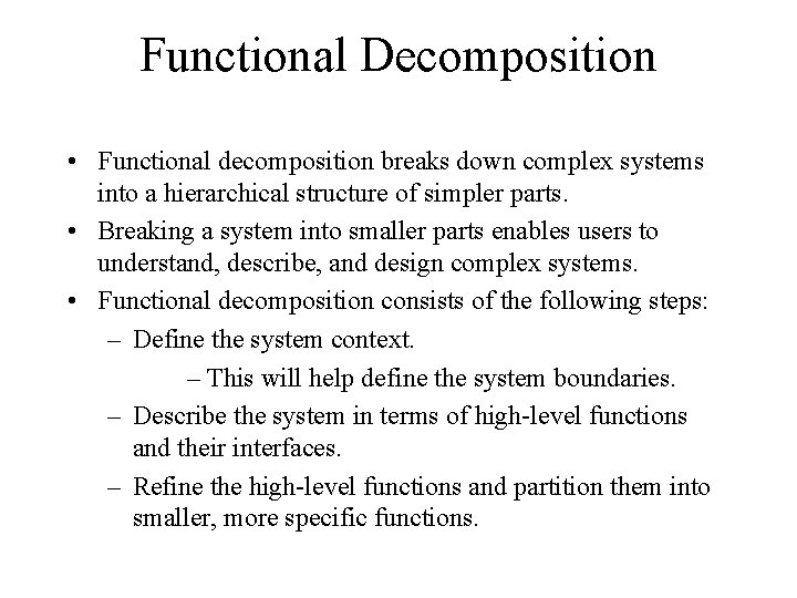 Functional Decomposition • Functional decomposition breaks down complex systems into a hierarchical structure of