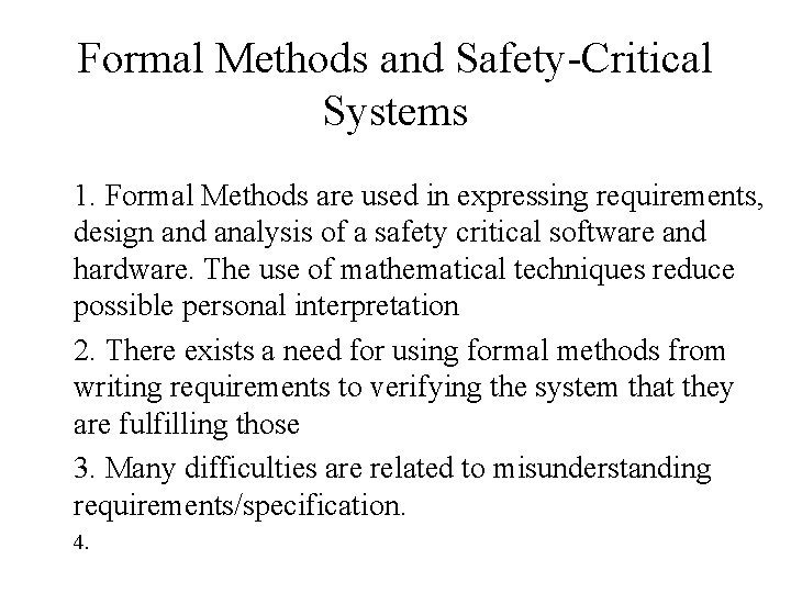 Formal Methods and Safety-Critical Systems 1. Formal Methods are used in expressing requirements, design
