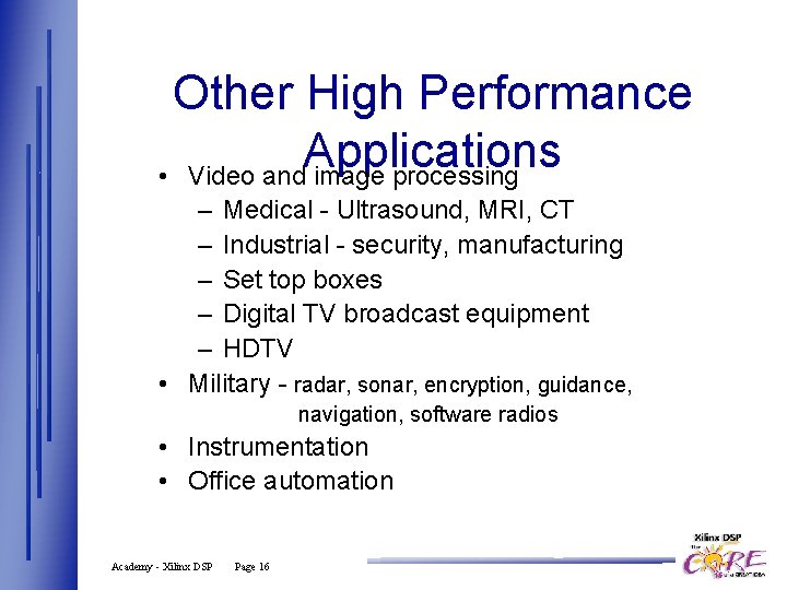 Other High Performance Applications • Video and image processing – Medical - Ultrasound, MRI,