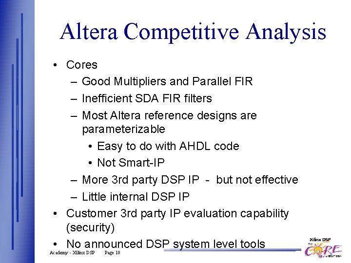 Altera Competitive Analysis • Cores – Good Multipliers and Parallel FIR – Inefficient SDA