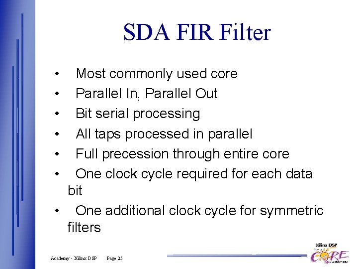 SDA FIR Filter • • • Most commonly used core Parallel In, Parallel Out