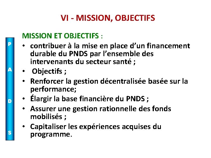 VI - MISSION, OBJECTIFS P A D S MISSION ET OBJECTIFS : • contribuer