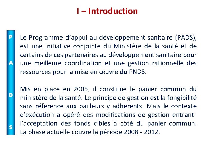 I – Introduction P A D S Le Programme d’appui au développement sanitaire (PADS),