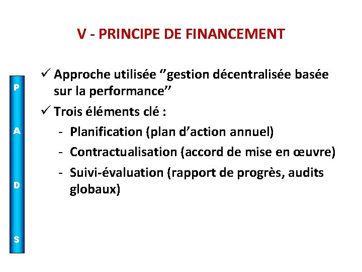 V - PRINCIPE DE FINANCEMENT P A D S ü Approche utilisée ‘’gestion décentralisée