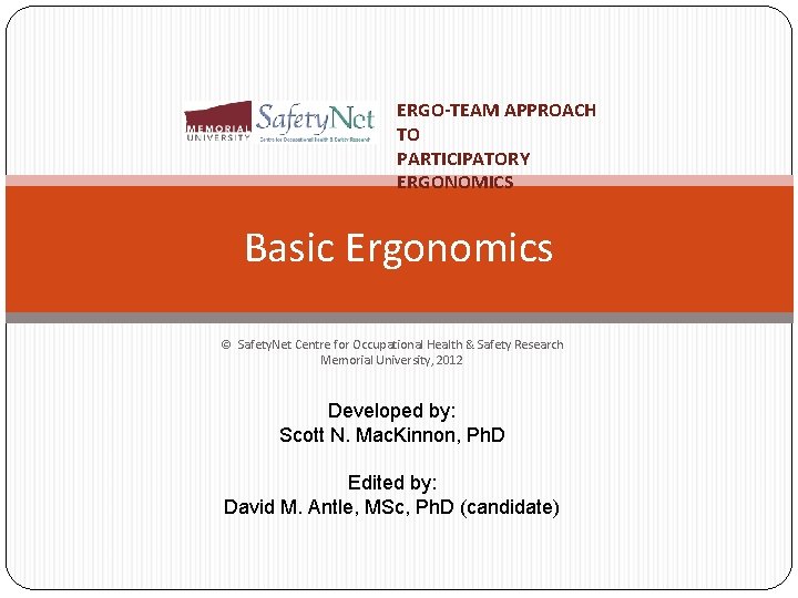 ERGO-TEAM APPROACH TO PARTICIPATORY ERGONOMICS Basic Ergonomics © Safety. Net Centre for Occupational Health