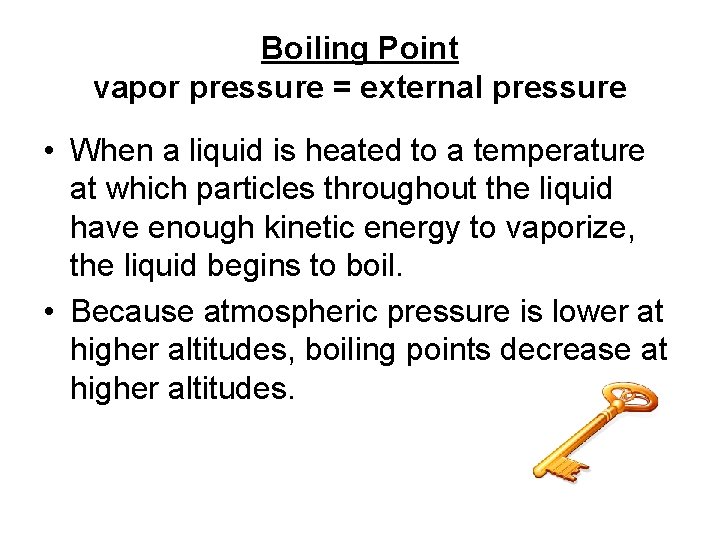 Boiling Point vapor pressure = external pressure • When a liquid is heated to