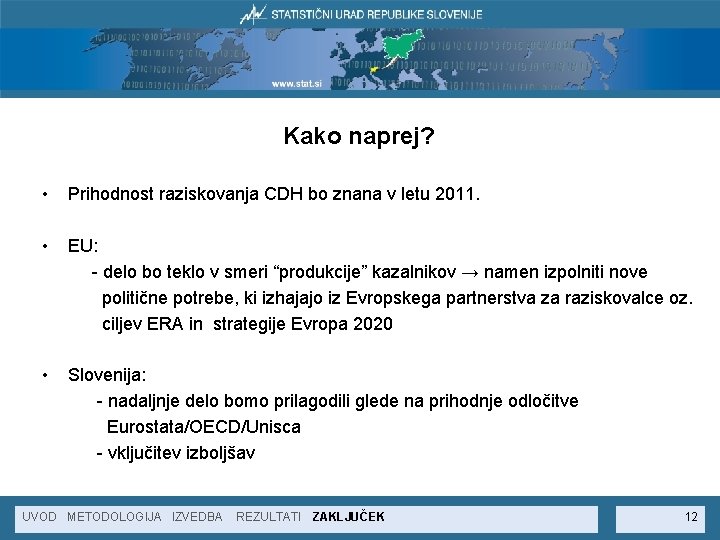 Kako naprej? • Prihodnost raziskovanja CDH bo znana v letu 2011. • EU: -