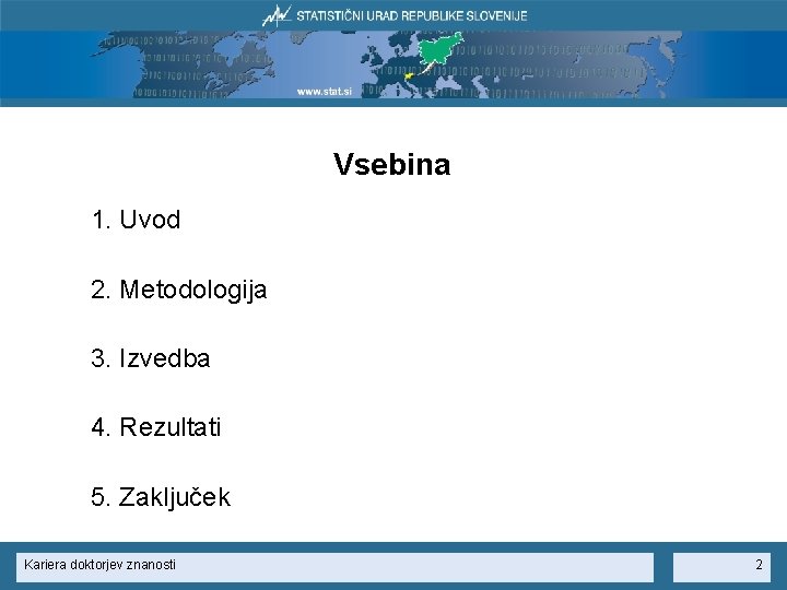Vsebina 1. Uvod 2. Metodologija 3. Izvedba 4. Rezultati 5. Zaključek Kariera doktorjev znanosti