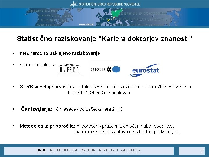 Statistično raziskovanje “Kariera doktorjev znanosti” • mednarodno usklajeno raziskovanje • skupni projekt → •