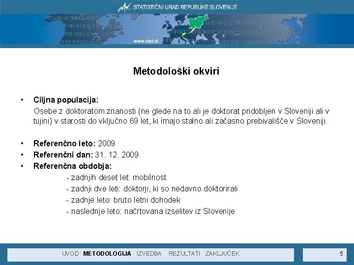 Metodološki okviri • Ciljna populacija: Osebe z doktoratom znanosti (ne glede na to ali
