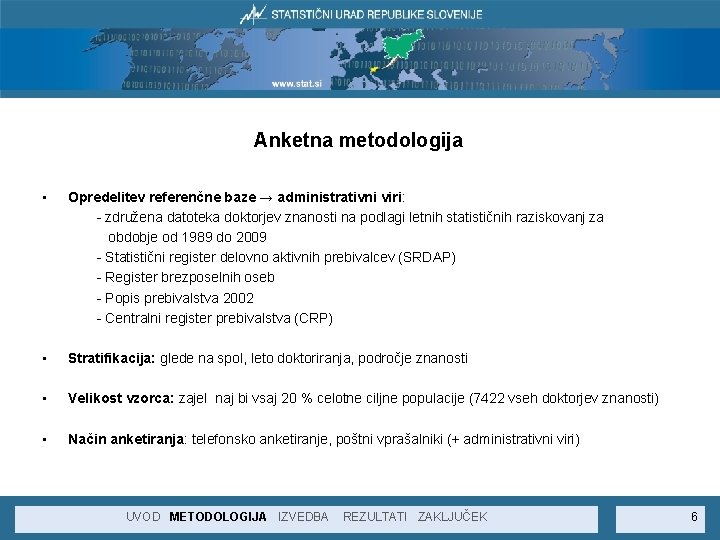 Anketna metodologija • Opredelitev referenčne baze → administrativni viri: - združena datoteka doktorjev znanosti