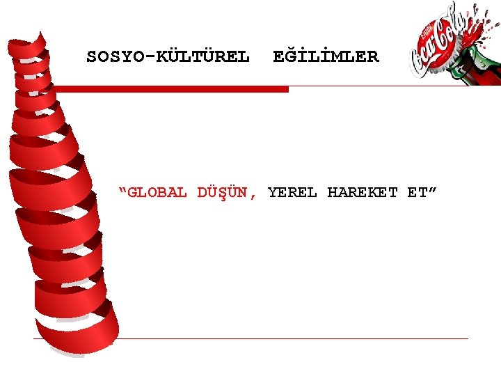 SOSYO-KÜLTÜREL EĞİLİMLER “GLOBAL DÜŞÜN, YEREL HAREKET ET” 