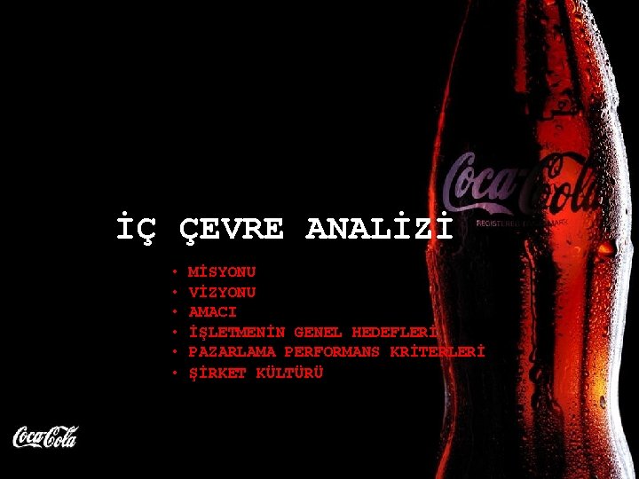 İÇ ÇEVRE ANALİZİ • • • MİSYONU VİZYONU AMACI İŞLETMENİN GENEL HEDEFLERİ PAZARLAMA PERFORMANS