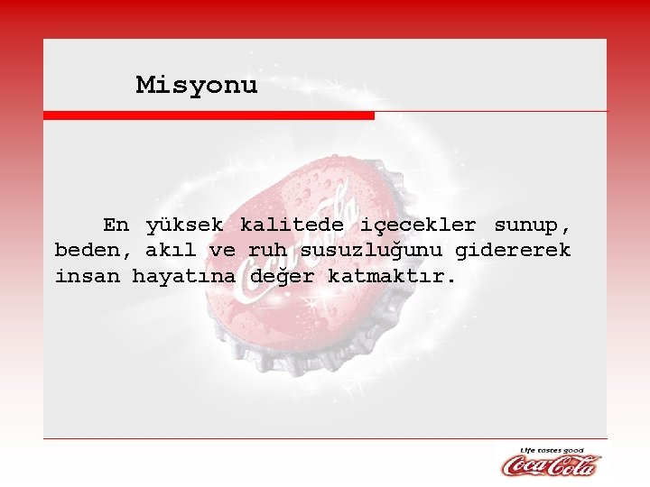 Misyonu En yüksek kalitede içecekler sunup, beden, akıl ve ruh susuzluğunu gidererek insan hayatına