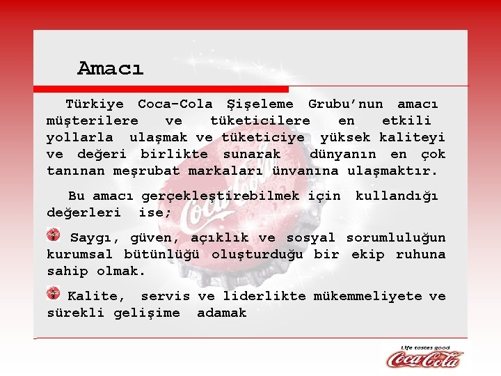 Amacı Türkiye Coca-Cola Şişeleme Grubu’nun amacı müşterilere ve tüketicilere en etkili yollarla ulaşmak ve