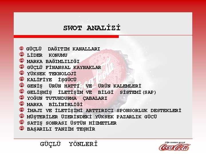 SWOT ANALİZİ GÜÇLÜ DAĞITIM KANALLARI LİDER KONUMU MARKA BAĞIMLILIĞI GÜÇLÜ FİNANSAL KAYNAKLAR YÜKSEK TEKNOLOJİ