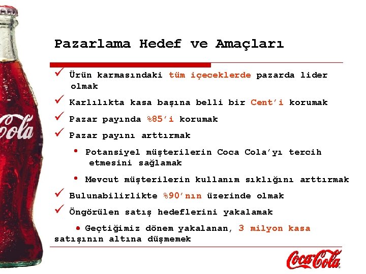 Pazarlama Hedef ve Amaçları ü Ürün karmasındaki tüm içeceklerde pazarda lider olmak ü ü