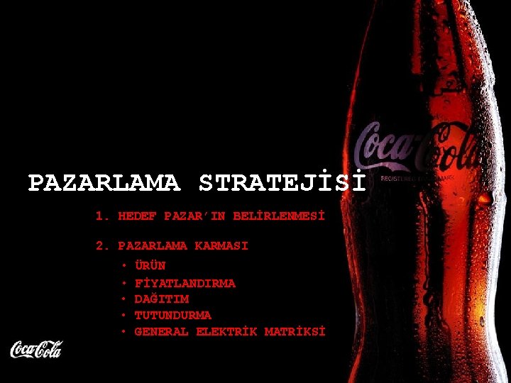 PAZARLAMA STRATEJİSİ 1. HEDEF PAZAR’IN BELİRLENMESİ 2. PAZARLAMA KARMASI • ÜRÜN • FİYATLANDIRMA •