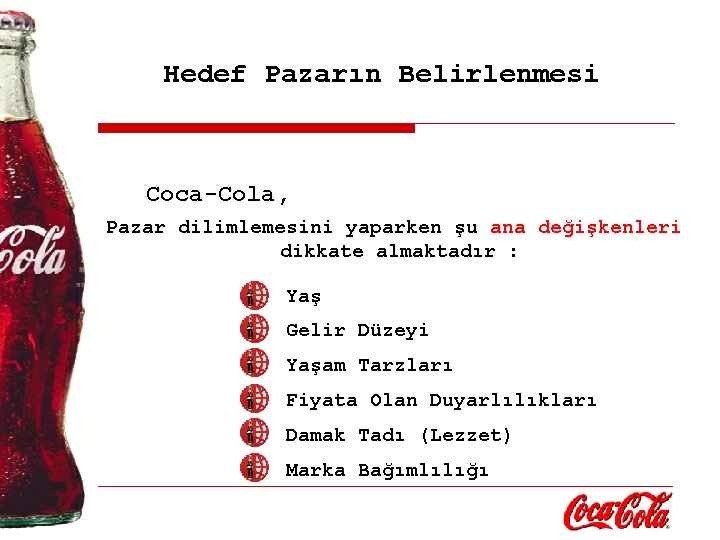 Hedef Pazarın Belirlenmesi Coca-Cola, Pazar dilimlemesini yaparken şu ana değişkenleri dikkate almaktadır : Yaş