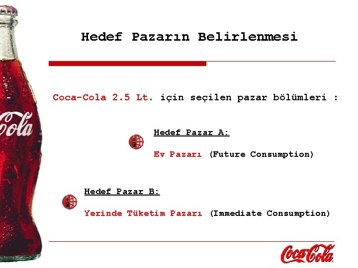 Hedef Pazarın Belirlenmesi Coca-Cola 2. 5 Lt. için seçilen pazar bölümleri : Hedef Pazar