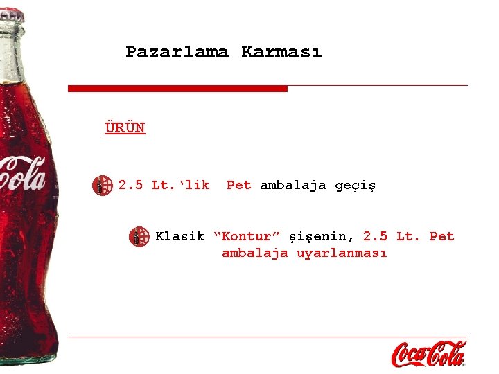 Pazarlama Karması ÜRÜN 2. 5 Lt. ‘lik Pet ambalaja geçiş Klasik “Kontur” şişenin, 2.