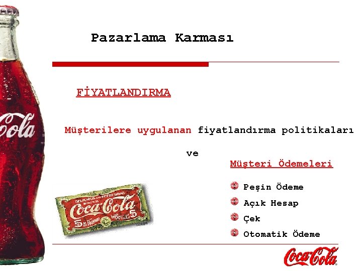 Pazarlama Karması FİYATLANDIRMA Müşterilere uygulanan fiyatlandırma politikaları ve Müşteri Ödemeleri Peşin Ödeme Açık Hesap