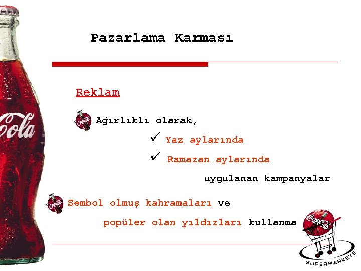 Pazarlama Karması Reklam Ağırlıklı olarak, ü Yaz aylarında ü Ramazan aylarında uygulanan kampanyalar Sembol