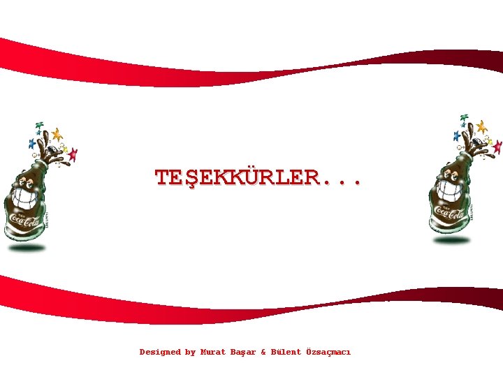 TEŞEKKÜRLER. . . Designed by Murat Başar & Bülent Özsaçmacı 