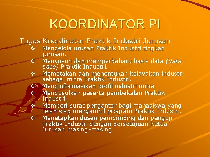 KOORDINATOR PI Tugas Koordinator Praktik Industri Jurusan v v v v Mengelola urusan Praktik