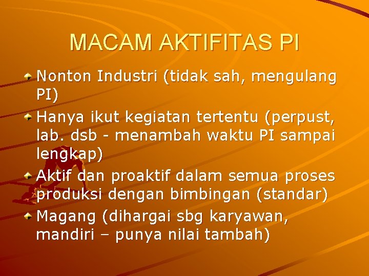 MACAM AKTIFITAS PI Nonton Industri (tidak sah, mengulang PI) Hanya ikut kegiatan tertentu (perpust,