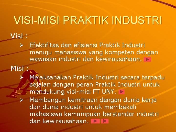 VISI-MISI PRAKTIK INDUSTRI Visi : Ø Efektifitas dan efisiensi Praktik Industri menuju mahasiswa yang