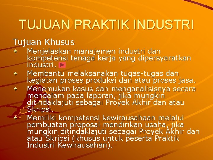TUJUAN PRAKTIK INDUSTRI Tujuan Khusus Menjelaskan manajemen industri dan kompetensi tenaga kerja yang dipersyaratkan