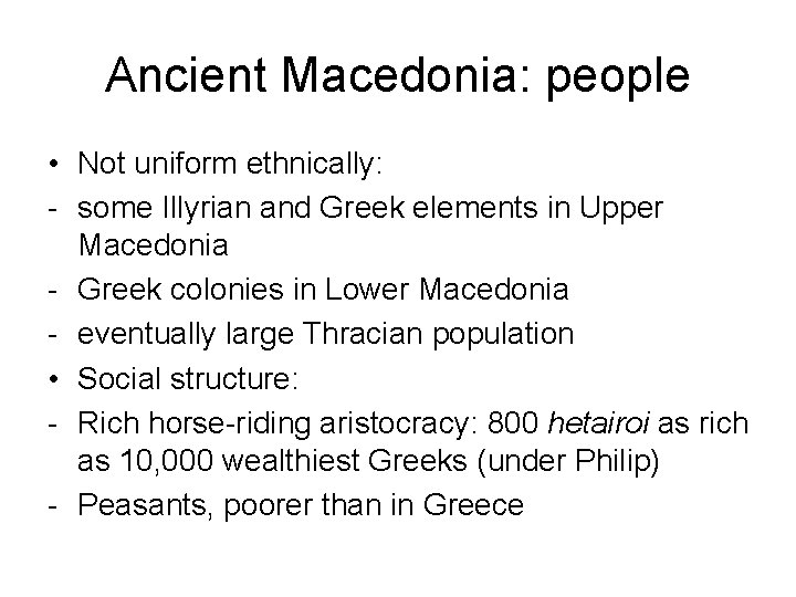 Ancient Macedonia: people • Not uniform ethnically: - some Illyrian and Greek elements in