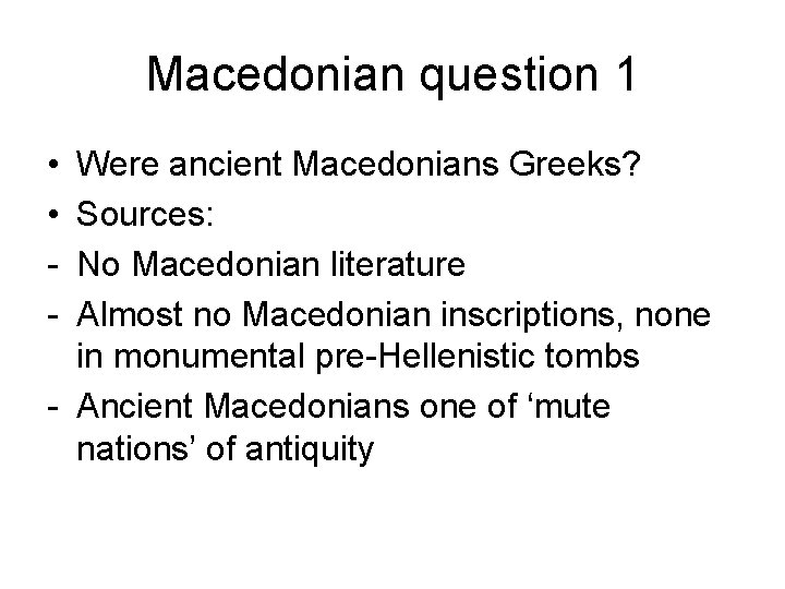 Macedonian question 1 • • - Were ancient Macedonians Greeks? Sources: No Macedonian literature