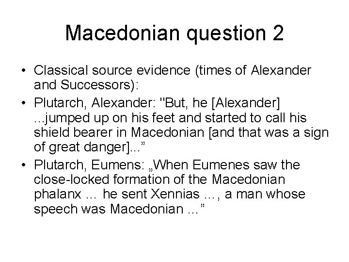 Macedonian question 2 • Classical source evidence (times of Alexander and Successors): • Plutarch,