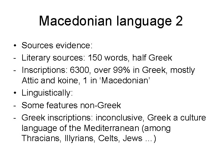 Macedonian language 2 • Sources evidence: - Literary sources: 150 words, half Greek -