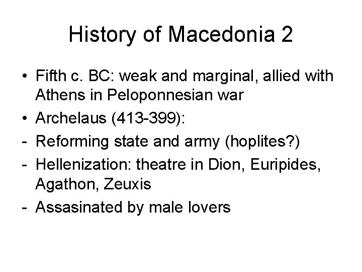 History of Macedonia 2 • Fifth c. BC: weak and marginal, allied with Athens
